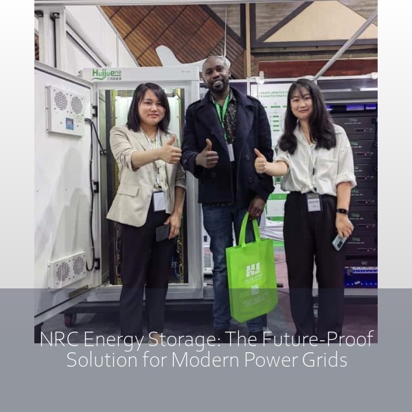 NRC Energy Storage: The Future-Proof Solution for Modern Power Grids